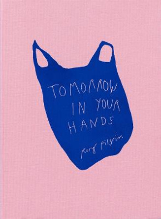 Rory Pilgrim: Tomorrow in Your Hands by Rory Pilgrim