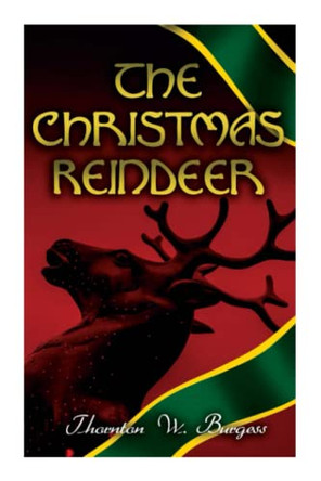 The Christmas Reindeer: Illustrated Tale of the White North by Thornton Burgess 9788027342228