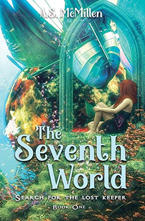 The Seventh World: Search for the Lost Keeper by Angie McMillen 9781735593210