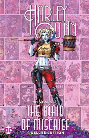 Harley Quinn: 30 Years of the Maid of Mischief The Deluxe Edition by Various