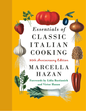 Essentials of Classic Italian Cooking: 30th Anniversary Edition by Marcella Hazan