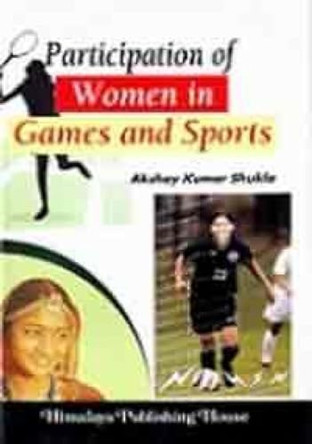Participation of women in games and sports:: a sociological study by Shukla Akshay Kumar 9788184887396