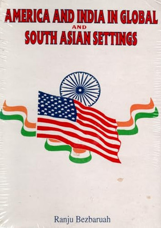 America and India in Global and South Asian Settings by R. Bezbaruah 9788186791158