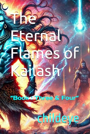 The Eternal Flames of Kailash: "Book: Three & Four" by Childeye 9788198305008