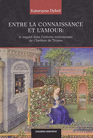 Entre La Connaissance Et l'Amour: Le Regard Dans l'Univers Romanesque de Chretien de Troyes by Archeobooks 9788376382135