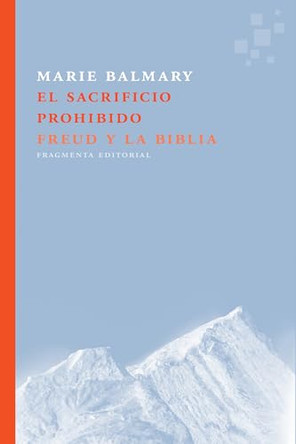 El Sacrificio Prohibido: Freud Y La Biblia by Marie Balmary 9788415518822