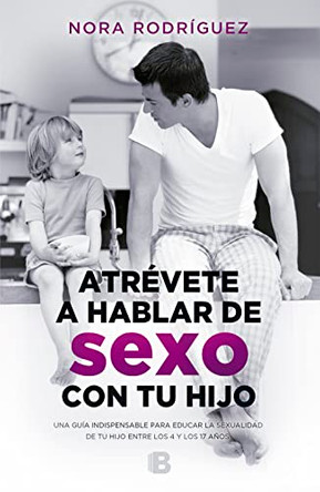 Atrevete a Hablar de Sexo Con Tu Hijo / Dare to Talk about Sex with Your Child by Nora Rodriguez 9788466661300