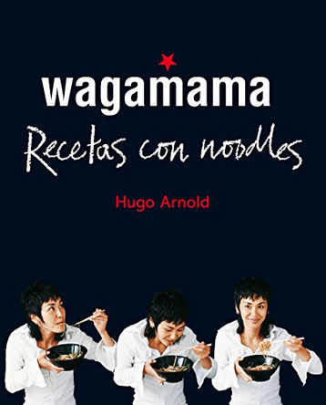 Wagamama. Cocinar Con Noodles by Hugo Arnold 9788466661782