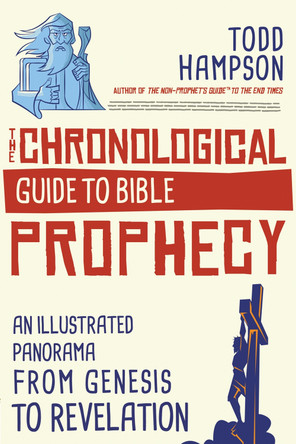 The Chronological Guide to Bible Prophecy: An Illustrated Panorama from Genesis to Revelation by Todd Hampson