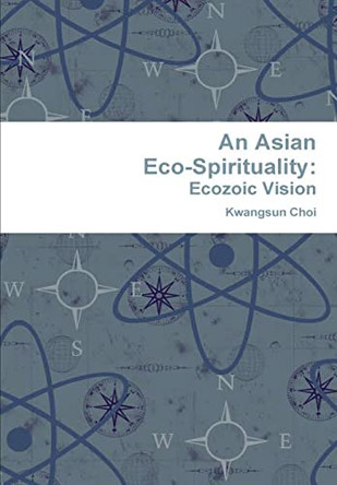 An Asian Eco-Spirituality: Ecozoic Vision by Kwangsun Choi 9788990534279