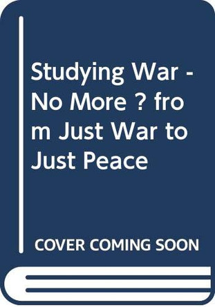 Studying War-No More?: From Just War to Just Peace by Brian Wicker 9789039004012