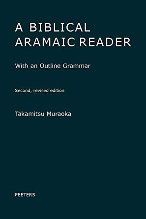 A Biblical Aramaic Reader: With an Outline Grammar. Second, Revised Edition by Muraoka T. 9789042943971 A Biblical Aramaic Reader: With an Outline Grammar. Second, Revised Edition by Muraoka T. 9789042943971