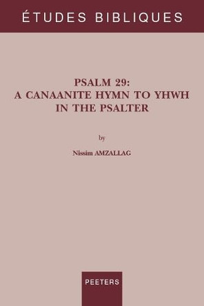 Psalm 29: A Canaanite Hymn to YHWH in the Psalter by N. Amzallag 9789042945920