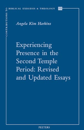 Experiencing Presence in the Second Temple Period: Revised and Updated Essays by A. Kim Harkins 9789042947061