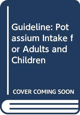 Potassium intake for adults and children: guideline by World Health Organization 9789241504829