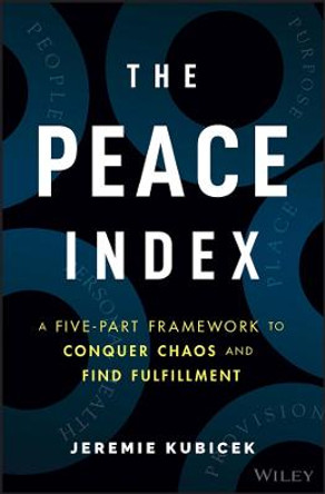 The Peace Index: A Five-Part Framework to Conquer Chaos and Find Fulfillment by J Kubicek