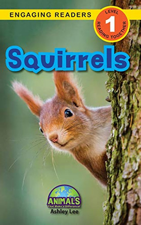 Squirrels: Animals That Make a Difference! (Engaging Readers, Level 1) by Ashley Lee 9781774376775