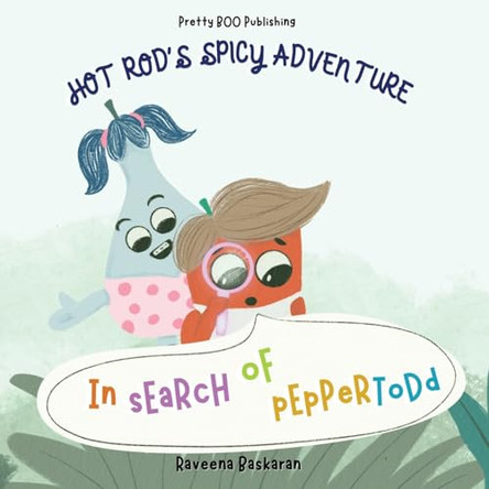 Hot Rod's Spicy Adventure - In Search of Pepper Todd: A Funny Picture Book Series of Veggie Adventures by Raveena Baskaran 9789334062304