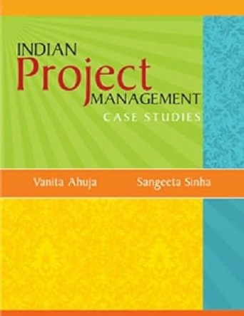 Indian Project Management Case Studies by Vanita Ahuja 9789350623220