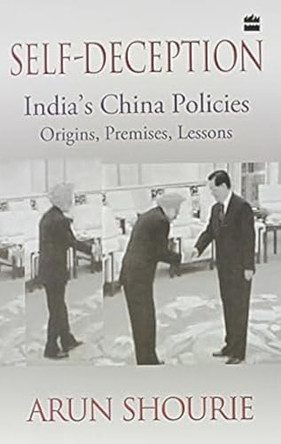 Self-Deception: India's China Policies by Arun Shourie 9789351160939