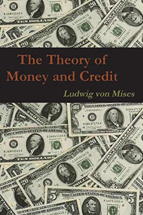 The Theory of Money and Credit by Ludwig Von Mises 9781774642290