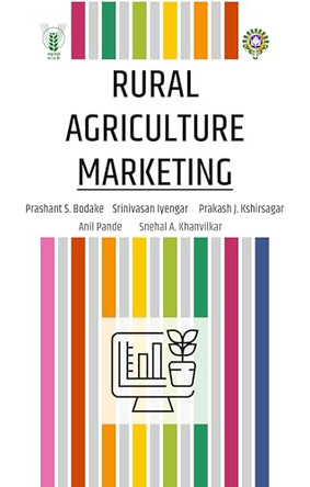 Rural Agriculture Marketing by Compiled by Prashant S. Bodake, Srinivasan Iyengar & Prakash J.Kshirsagar; Authors:  Anil Pande & Snehal A. Khanvilkar 9789358870978