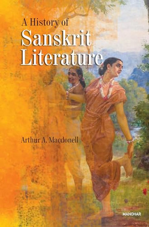 A History of Sanskrit Literature by Arthur A. Macdonell 9789360800789