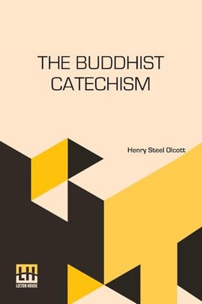 The Buddhist Catechism by Henry Steel Olcott 9789361387616