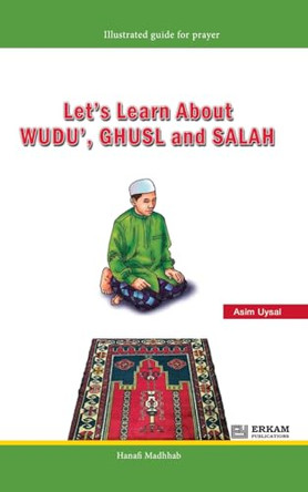 Let's Learn about Wudu', Ghusl and Salah (Hanafi Madhhab) [For Children]: Illustrated Guide for Prayer by Asim Uysal 9789366080307