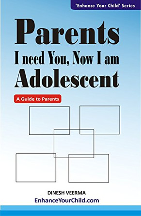 Parents I Need You, Now I am Adolescent: Learn About the Tools and Techniques to be a Happy Parent of Your Adolescent by Dinesh Verma 9789381970072