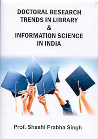 Doctoral Research Trends in Library and Information Science in India by Prabha Singh 9789382059240
