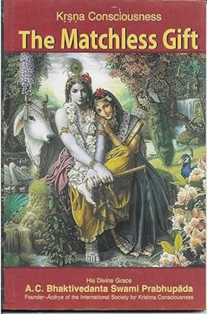 The Matchless Gift: Krsna Consciousness by Bhaktivedanta A.C. Swami Prabhupada 9789382176527