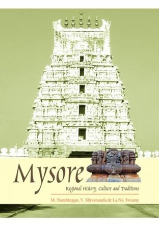 Mysore: Regional History Culture and Traditions by M. Nambirajan 9789383221530
