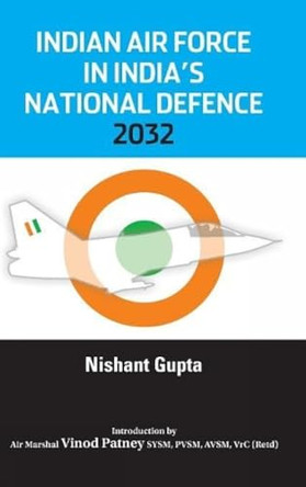 Indian Air Force in India's National Defence 2032 by Nishant Gupta 9789383649150 Indian Air Force in India's National Defence 2032 by Nishant Gupta 9789383649150