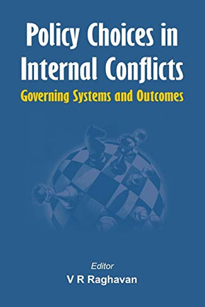Policy Choices in Internal Conflicts - Governing Systems and Outcomes by V. R. Raghavan 9789384464103