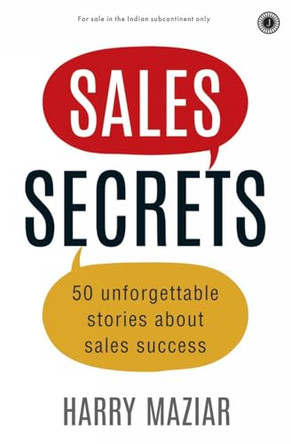 Sales Secrets:: 50 Unforgettable Stories about Sales Success by Harry Maziar 9789386867933