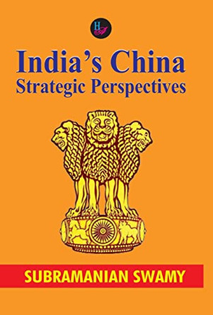 India's China: Strategic Perspectives by Subramanian Swamy 9789388409162