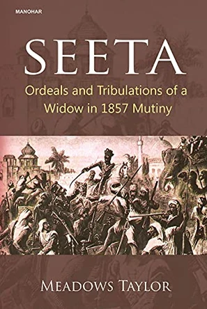 Seeta: Ordeals and Tribulations of a Widow in 1857 Mutiny by Philip Meadows Taylor 9789390729326