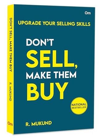 Don't Sell Make them Buy: Upgrade Your Selling Skills by R. Mukund 9789392834714