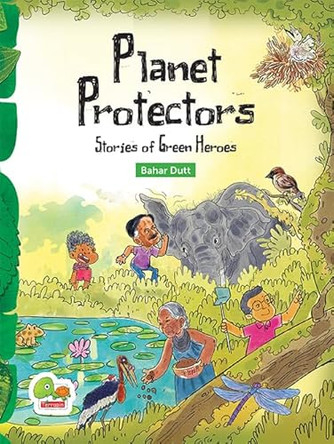 Planet Protectors: Stories of Green Heroes by Bahar Dutt 9789394657960