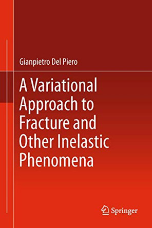 A Variational Approach to Fracture and Other Inelastic Phenomena by Gianpietro Del Piero 9789400772250