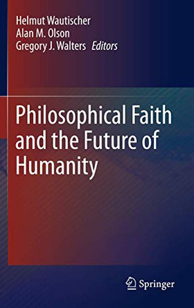 Philosophical Faith and the Future of Humanity by Helmut Wautischer 9789400797031