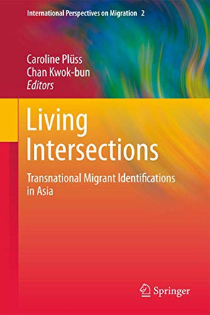 Living Intersections: Transnational Migrant Identifications in Asia by Caroline Pluss 9789400798106