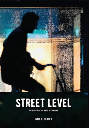 Street Level: Poems From the Streets by Sam L Street 9789490179212