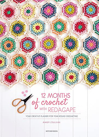 12 Months of Crochet with Redagape: Your Creative Planner for Year-Round Crocheting by Mandy O'Sullivan 9789491643224