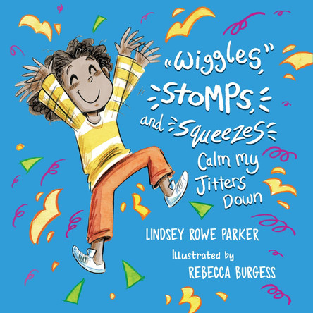 Wiggles, Stomps, and Squeezes Calm My Jitters Down by Lindsey Rowe Parker