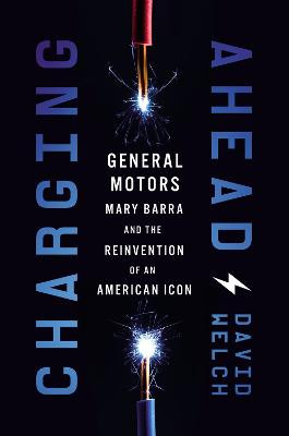 Charging Ahead: GM, Mary Barra, and the Reinvention of an American Icon by Thomas Nelson
