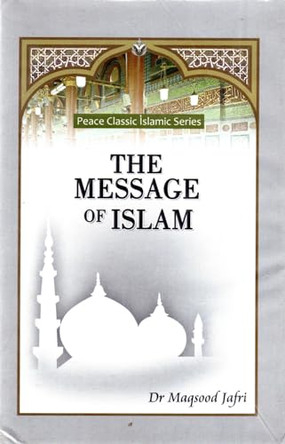 The Message of Islam by Dr. Maqsood Jafri 9789697280391