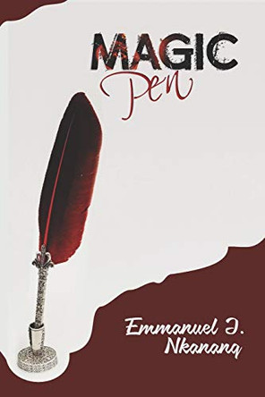 The Magic Pen: A motivational story for young adult by Emmanuel J Nkanang 9789789807291