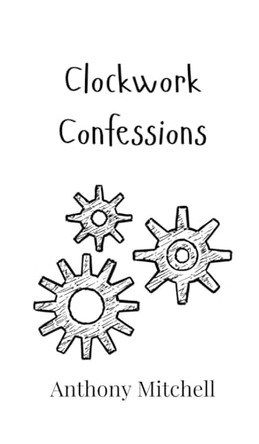 Clockwork Confessions by Anthony Mitchell 9789908015828